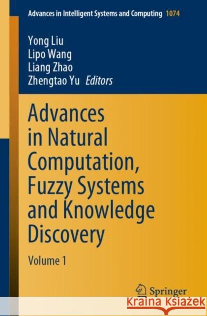 Advances in Natural Computation, Fuzzy Systems and Knowledge Discovery: Volume 1 Liu, Yong 9783030324551 Springer