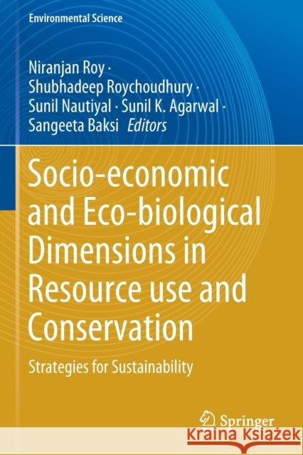 Socio-Economic and Eco-Biological Dimensions in Resource Use and Conservation: Strategies for Sustainability Niranjan Roy Shubhadeep Roychoudhury Sunil Nautiyal 9783030324650