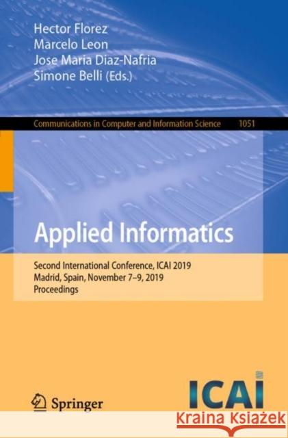 Applied Informatics: Second International Conference, Icai 2019, Madrid, Spain, November 7-9, 2019, Proceedings Florez, Hector 9783030324742 Springer