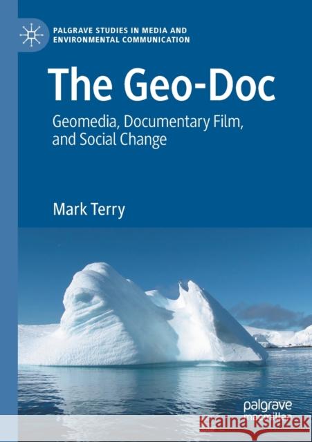 The Geo-Doc: Geomedia, Documentary Film, and Social Change Mark Terry 9783030325107 Palgrave MacMillan