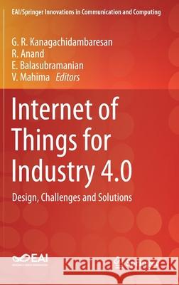 Internet of Things for Industry 4.0: Design, Challenges and Solutions Kanagachidambaresan, G. R. 9783030325299