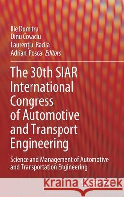 The 30th Siar International Congress of Automotive and Transport Engineering: Science and Management of Automotive and Transportation Engineering Dumitru, Ilie 9783030325633 Springer
