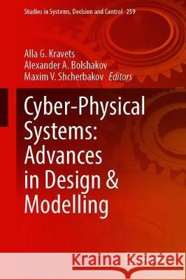 Cyber-Physical Systems: Advances in Design & Modelling Alla G. Kravets Alexander A. Bolshakov Maxim V. Shcherbakov 9783030325787 Springer