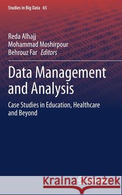 Data Management and Analysis: Case Studies in Education, Healthcare and Beyond Alhajj, Reda 9783030325862 Springer