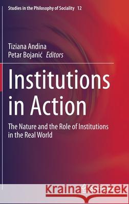 Institutions in Action: The Nature and the Role of Institutions in the Real World Andina, Tiziana 9783030326173