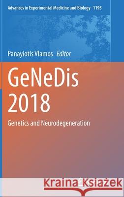 Genedis 2018: Genetics and Neurodegeneration Vlamos, Panayiotis 9783030326326 Springer