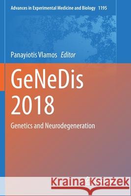 Genedis 2018: Genetics and Neurodegeneration Panayiotis Vlamos 9783030326357 Springer