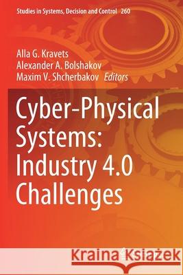 Cyber-Physical Systems: Industry 4.0 Challenges Alla G. Kravets Alexander A. Bolshakov Maxim V. Shcherbakov 9783030326500 Springer