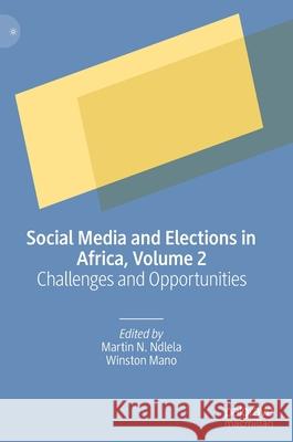 Social Media and Elections in Africa, Volume 2: Challenges and Opportunities Ndlela, Martin N. 9783030326814 Palgrave MacMillan