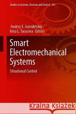 Smart Electromechanical Systems: Situational Control Gorodetskiy, Andrey E. 9783030327095 Springer