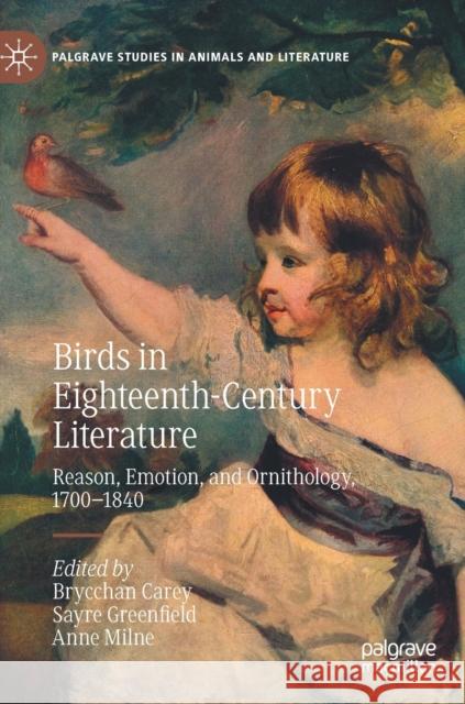 Birds in Eighteenth-Century Literature: Reason, Emotion, and Ornithology, 1700-1840 Carey, Brycchan 9783030327910 Palgrave MacMillan