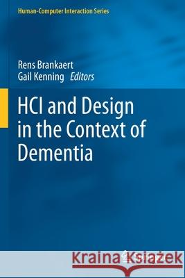 Hci and Design in the Context of Dementia Rens Brankaert Gail Kenning 9783030328375