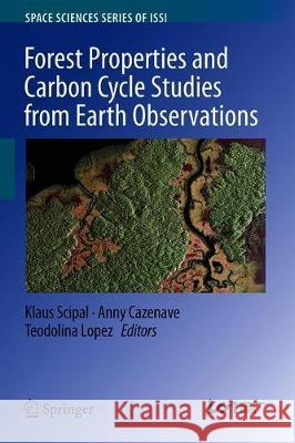 Forest Properties and Carbon Cycle Studies from Earth Observations Klaus Scipal Anny Cazenave Teodolina Lopez 9783030328382 Springer