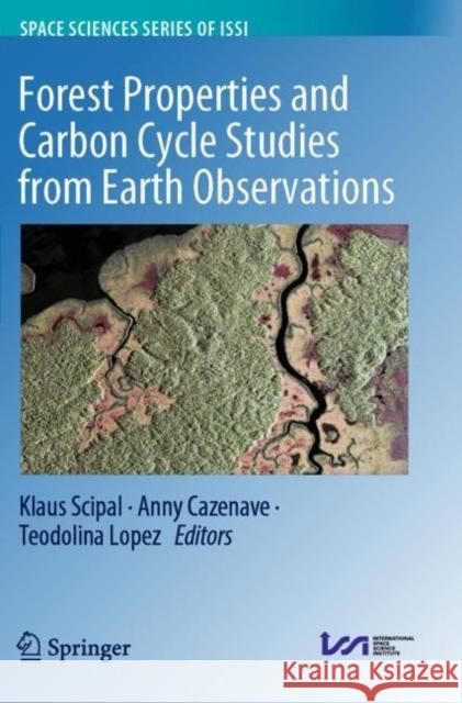 Forest Properties and Carbon Cycle Studies from Earth Observations Klaus Scipal Anny Cazenave Teodolina Lopez 9783030328412 Springer