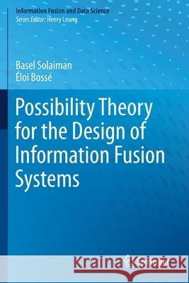 Possibility Theory for the Design of Information Fusion Systems Basel Solaiman  9783030328559 Springer