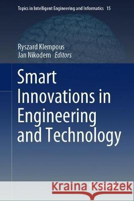 Smart Innovations in Engineering and Technology Ryszard Klempous Jan Nikodem 9783030328603