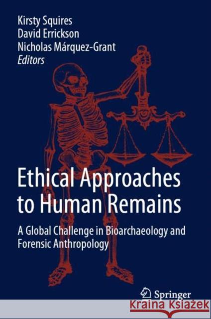 Ethical Approaches to Human Remains: A Global Challenge in Bioarchaeology and Forensic Anthropology Squires, Kirsty 9783030329259 Springer