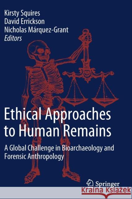 Ethical Approaches to Human Remains: A Global Challenge in Bioarchaeology and Forensic Anthropology Kirsty Squires David Errickson Nicholas M 9783030329280 Springer