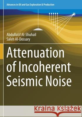 Attenuation of Incoherent Seismic Noise Abdullatif Al-Shuhail Saleh Al-Dossary 9783030329501 Springer