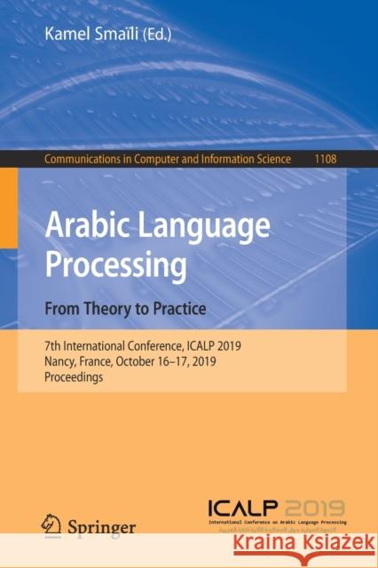 Arabic Language Processing: From Theory to Practice: 7th International Conference, Icalp 2019, Nancy, France, October 16-17, 2019, Proceedings Smaïli, Kamel 9783030329587 Springer