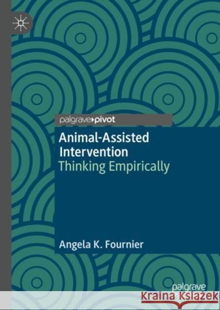 Animal-Assisted Intervention: Thinking Empirically Fournier, Angela K. 9783030329716