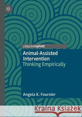 Animal-Assisted Intervention: Thinking Empirically Angela K. Fournier 9783030329747