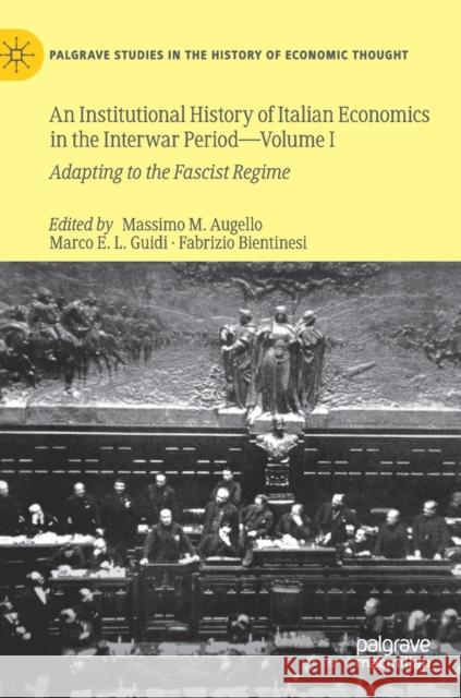 An Institutional History of Italian Economics in the Interwar Period -- Volume I: Adapting to the Fascist Regime Augello, Massimo M. 9783030329792