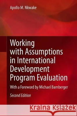 Working with Assumptions in International Development Program Evaluation: With a Foreword by Michael Bamberger Nkwake, Apollo M. 9783030330033 Springer