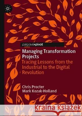 Managing Transformation Projects: Tracing Lessons from the Industrial to the Digital Revolution Kozak-Holland, Mark 9783030330347