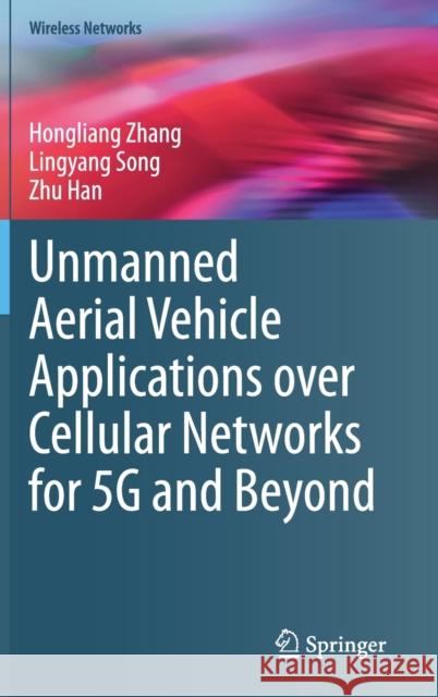 Unmanned Aerial Vehicle Applications Over Cellular Networks for 5g and Beyond Zhang, Hongliang 9783030330385 Springer