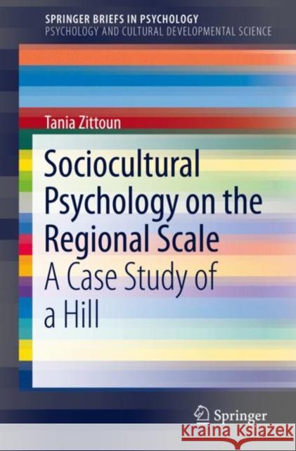 Sociocultural Psychology on the Regional Scale: A Case Study of a Hill Zittoun, Tania 9783030330651