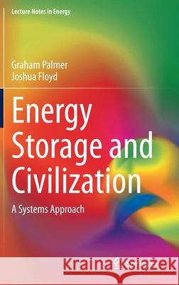 Energy Storage and Civilization: A Systems Approach Palmer, Graham 9783030330927 Springer