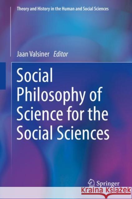Social Philosophy of Science for the Social Sciences Jaan Valsiner 9783030330989