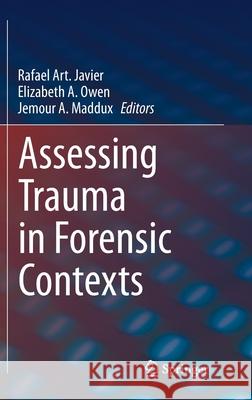 Assessing Trauma in Forensic Contexts Rafael Art Javier Elizabeth A. Owen Jemour A. Maddux 9783030331054 Springer