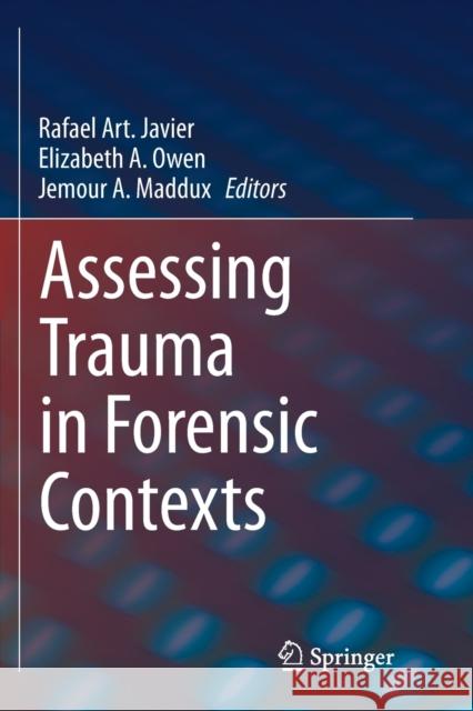 Assessing Trauma in Forensic Contexts Rafael Art Javier Elizabeth A. Owen Jemour A. Maddux 9783030331085 Springer