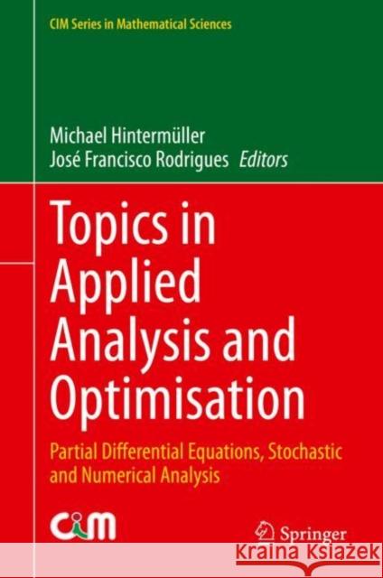 Topics in Applied Analysis and Optimisation: Partial Differential Equations, Stochastic and Numerical Analysis Hintermüller, Michael 9783030331153 Springer