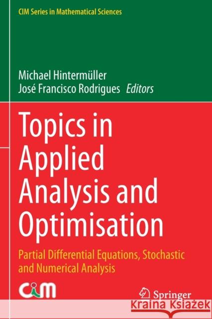 Topics in Applied Analysis and Optimisation: Partial Differential Equations, Stochastic and Numerical Analysis Hinterm Jos 9783030331184 Springer