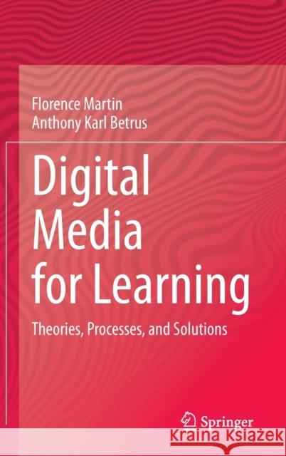 Digital Media for Learning: Theories, Processes, and Solutions Martin, Florence 9783030331191