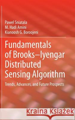 Fundamentals of Brooks-Iyengar Distributed Sensing Algorithm: Trends, Advances, and Future Prospects Sniatala, Pawel 9783030331313 Springer