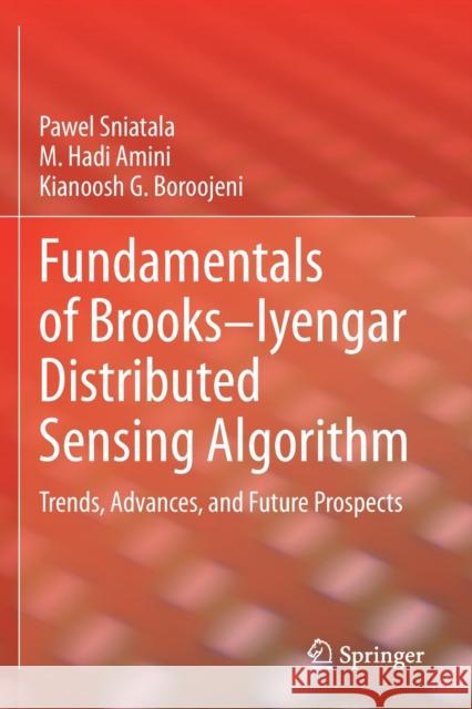 Fundamentals of Brooks-Iyengar Distributed Sensing Algorithm: Trends, Advances, and Future Prospects Pawel Sniatala M. Hadi Amini Kianoosh G. Boroojeni 9783030331344 Springer
