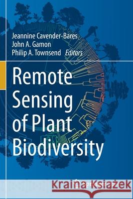 Remote Sensing of Plant Biodiversity Jeannine Cavender-Bares John A Gamon Philip a Townsend 9783030331597 Springer