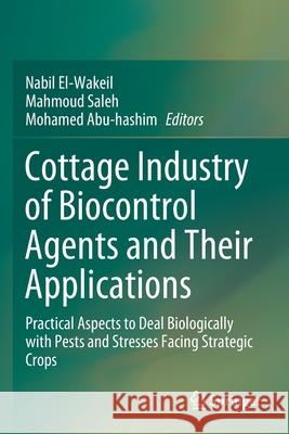 Cottage Industry of Biocontrol Agents and Their Applications: Practical Aspects to Deal Biologically with Pests and Stresses Facing Strategic Crops Nabil El-Wakeil Mahmoud Saleh Mohamed Abu-Hashim 9783030331634