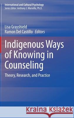 Indigenous Ways of Knowing in Counseling: Theory, Research, and Practice Grayshield, Lisa 9783030331764 Springer