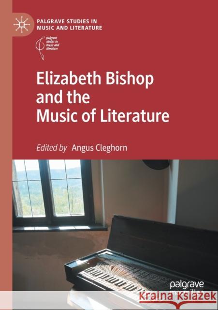 Elizabeth Bishop and the Music of Literature Angus Cleghorn 9783030331825