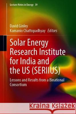 Solar Energy Research Institute for India and the United States (Seriius): Lessons and Results from a Binational Consortium Ginley, David 9783030331832