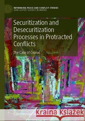 Securitization and Desecuritization Processes in Protracted Conflicts: The Case of Cyprus Adamides, Constantinos 9783030331993 Palgrave Pivot