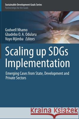 Scaling Up Sdgs Implementation: Emerging Cases from State, Development and Private Sectors Nhamo, Godwell 9783030332150