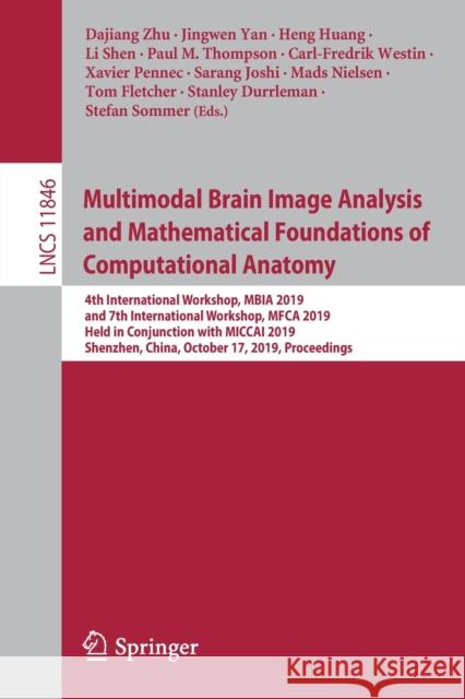Multimodal Brain Image Analysis and Mathematical Foundations of Computational Anatomy: 4th International Workshop, Mbia 2019, and 7th International Wo Zhu, Dajiang 9783030332259 Springer