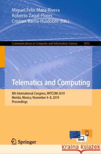 Telematics and Computing: 8th International Congress, Witcom 2019, Merida, Mexico, November 4-8, 2019, Proceedings Mata-Rivera, Miguel Felix 9783030332280