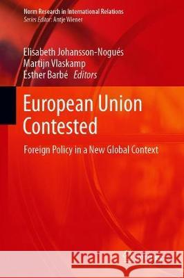 European Union Contested: Foreign Policy in a New Global Context Johansson-Nogués, Elisabeth 9783030332372 Springer